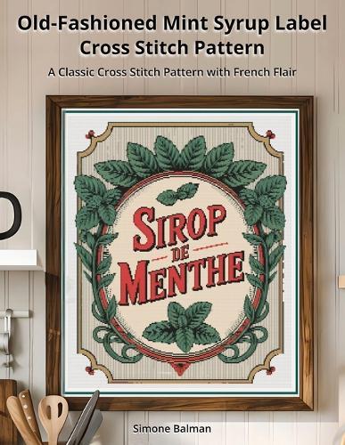 Old-Fashioned Mint Syrup Label Cross-Stitch Pattern: A Classic Cross Stitch Pattern with French Flair