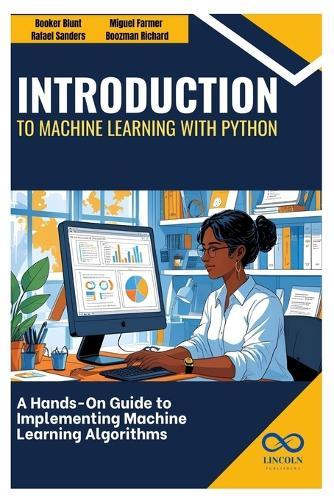 Introduction to Machine Learning with Python: A Hands-On Guide to Implementing Machine Learning Algorithms