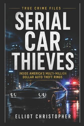 Serial Car Thieves: A True Crime Investigation
