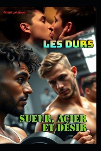 Les Durs: Sueur, Acier et Désir