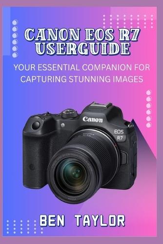 Canon EOS R7 Userguide: Your Essential Companion for Capturing Stunning Images