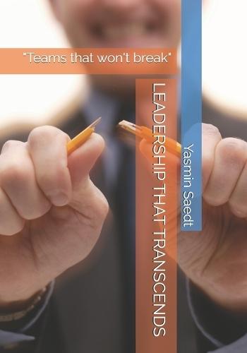 Leadership That Transcends: ""Teams that won't break""