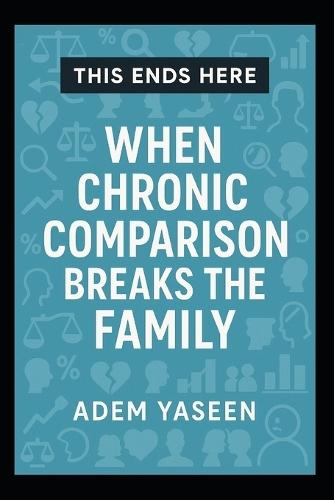 This Ends Here: When Chronic Comparison Breaks the Family