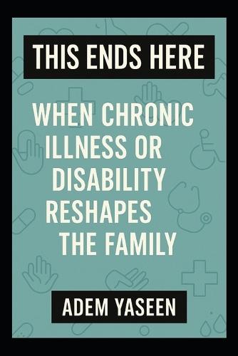 This Ends Here: When Chronic Illness or Disability Reshapes the Family