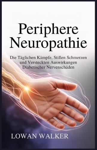 Periphere Neuropathie: Die täglichen Kämpfe, stillen Schmerzen und versteckten Auswirkungen diabetischer Nervenschäden