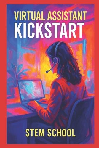 Virtual Assistant Kickstart: Start a Flexible Career from Home