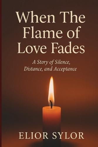 When The Flame Of Love Fades: A Story of Silence, Distance, and Acceptance.