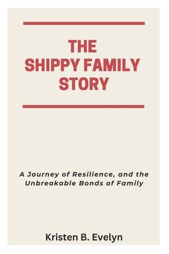 The Shippy Family Story: A Journey of Resilience, and the Unbreakable Bonds of Family