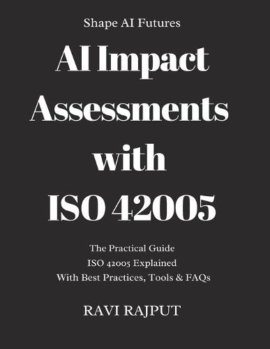 AI Impact Assessments with ISO 42005: Building Trust in AI with ISO 42005 Real-World AI Impact Assessments using ISO 42005 From Concept to Compliance: ISO 42005 for AI Beginner Guide ISO 42005