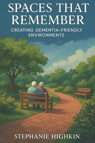 Spaces That Remember: Creating Dementia Friendly Environments