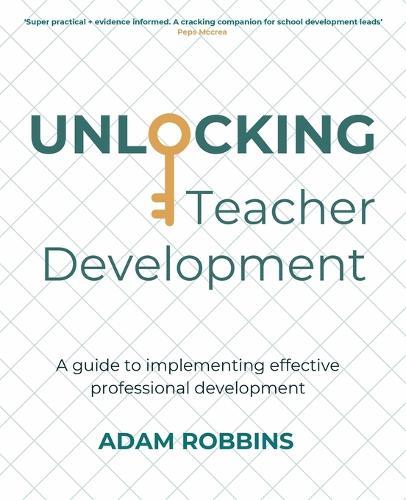 Unlocking Teacher Development: A guide to implementing effective professional development