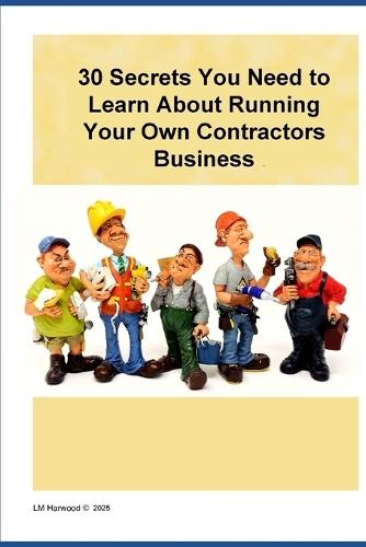 30 Secrets to help Contractors run their own contracting business