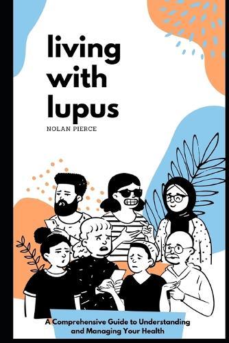 Living With Lupus: A Comprehensive Guide to Understanding and Managing Your Health