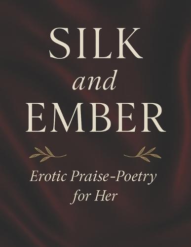 Silk and Ember: A Collection of Sensual Affirmations