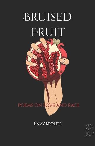 Bruised Fruit: Poems on love and rage