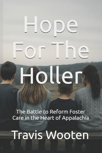 Hope For The Holler: The Battle to Reform Foster Care in the Heart of Appalachia