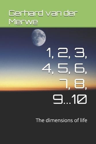 1, 2, 3, 4, 5, 6, 7, 8, 9...10: The dimensions of life