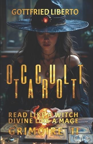 Occult Tarot: Read Like a Witch, Divine Like a Mage GRIMOIRE II