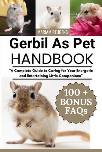 Gerbil as Pet Handbook: ""A Complete Guide to Caring for Your Energetic and Entertaining Little Companions""