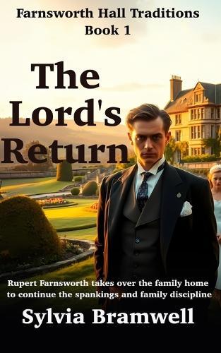 The Lord's Return - Farnsworth Hall Traditions Book 1: Rupert Farnsworth takes over the family home to continue the spankings and household discipline