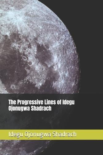 The Progressive Lines of Idegu Ojonugwa Shadrach