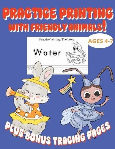 Practice Printing with Friendly Animals: 90 Pages of Printing Practice and Tracing Fun, Kids 4-7