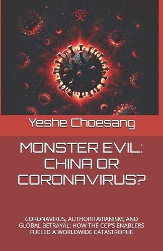 Monster Evil: China or Coronavirus?: Coronavirus, Authoritarianism, and Global Betrayal: How the Ccp's Enablers Fueled a Worldwide Catastrophe