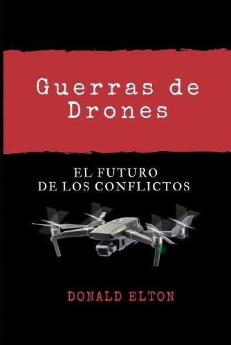 Guerras de Drones: El Futuro de Los Conflictos