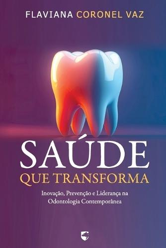 Saúde que transforma: Inovação, prevenção e liderança na odontologia contemporânea
