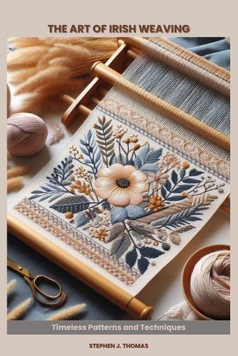 The Art of Irish Weaving: Timeless Patterns and Techniques