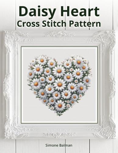 Daisy Heart Cross-Stitch Pattern: A Large Print Cross Stitch for Spring, Love, and Decor