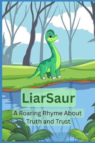 Liarsaur: A Roaring Rhyme About Truth and Trust