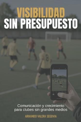 Visibilidad sin presupuesto: Comunicación y crecimiento para clubes sin grandes medios