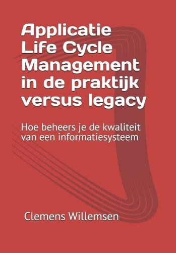 Applicatie Life Cycle Management in de praktijk versus legacy: Hoe beheers je de kwaliteit van een informatiesysteem