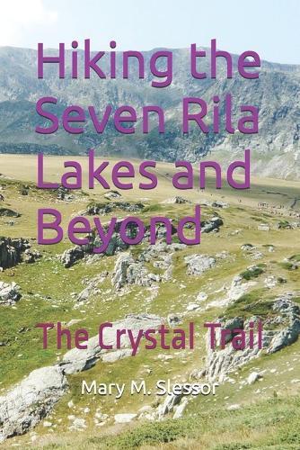 Hiking the Seven Rila Lakes and Beyond: The Crystal Trail