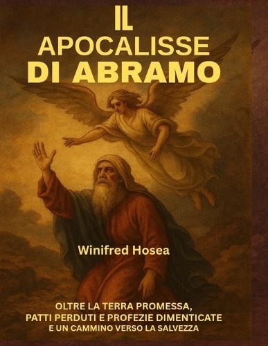 Il Apocalisse Di Abramo: Oltre La Terra Promessa, Patti Perduti E Profezie Dimenticate E Un Cammino Verso La Salvezza