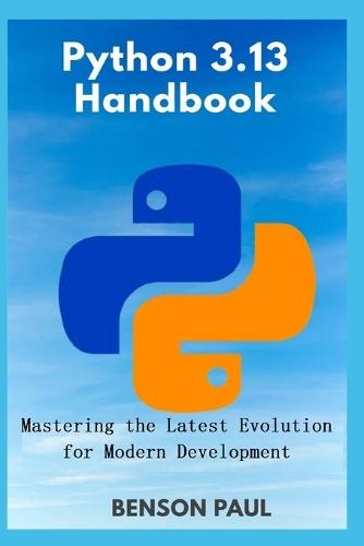 Python 3.13 Handbook: Mastering the Latest Evolution for Modern Development
