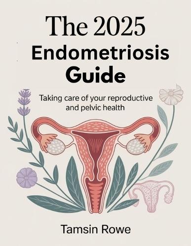 The 2025 Endometriosis Guide: Taking control of your reproductive and pelvic health
