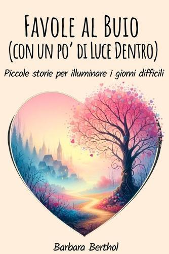 Favole al Buio (con un po' di Luce dentro): Piccole storie per illuminare i giorni difficili