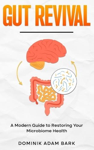 Gut Revival: A Modern Guide to Restoring Your Microbiome Health