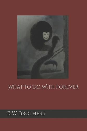 What To Do With Forever