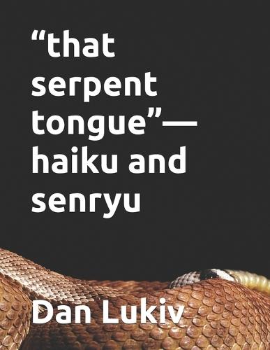 ""that serpent tongue""-haiku and senryu