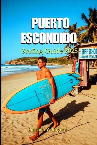 Puerto Escondido Surfing Guide 2025: A Definitive Insider Tips to Culture, Surf Breaks, Tacos & Sunset Dreams on Mexico's Pacific Gem
