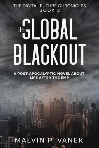 The Global Blackout: A post-apocalyptic novel about life after the EMP
