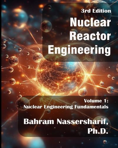 Nuclear Reactor Engineering (3rd Edition): Volume I - Nuclear Engineering Fundamentals