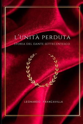 L'Unita' Perduta: Storia del Dante Settecentesco