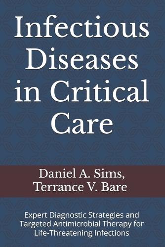 Infectious Diseases in Critical Care: Expert Diagnostic Strategies and Targeted Antimicrobial Therapy for Life-Threatening Infections