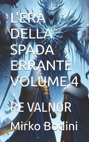 L'Era Della Spada Errante Volume 4: Re Valnor