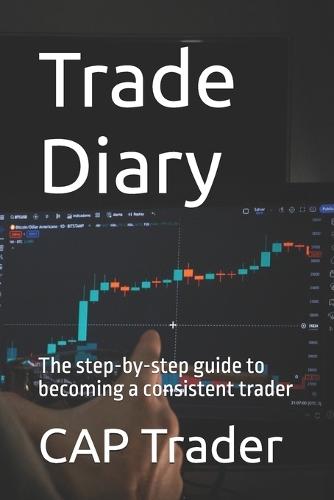 Trade Diary: The step-by-step guide to becoming a consistent trader