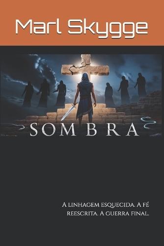 Sombra: A linhagem esquecida. A fé reescrita. A guerra final.